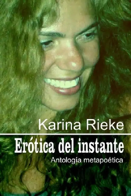 Erótica del instante: Antología metapoética by Karina Rieke