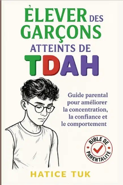 Élever des garçons atteints de TDAH: Guide parental pour favoriser la concentration, la confiance et un meilleur comportement by Tuk, Hatice