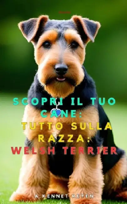 Discover your dog: Everything about the breed: Welsh Terrier by A. Kennet Reyen