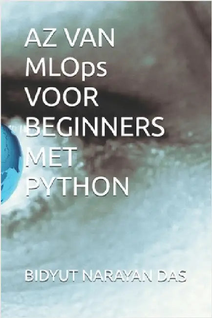 AZ VAN MLOps VOOR BEGINNERS MET PYTHON by Das, Sourav