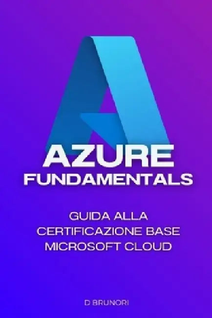 Azure Fundamentals: Guida alla certificazione base Microsoft Cloud by Davide Brunori