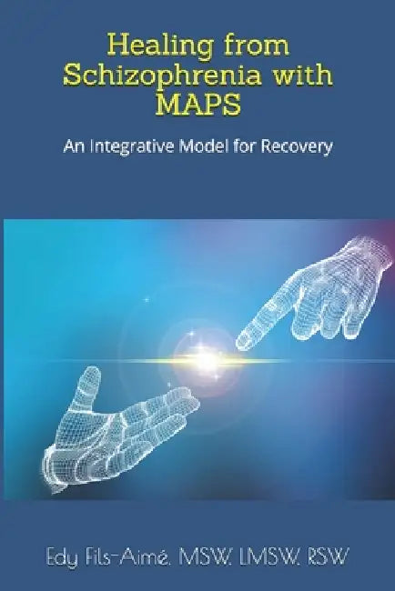 Healing with MAPS: A New Way Forward with Schizophrenia by Edy Fils-Aimé