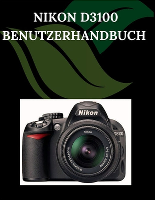 Nikon D3100 Benutzerhandbuch: Eine Schritt-für-Schritt-Anleitung für Anfänger und Senioren mit wichtigen Kamerafunktionen, kreativen Techniken, Tipps, by Zoey Fortnite