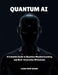 Quantum AI: A Complete Guide to Quantum Machine Learning and Next-Generation AI Systems by Logan Trent Wilder