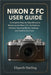 Nikon Z FC User Guide: A Complete Step-by-Step Manual to Mastering the Nikon Z fc, Its Features, Controls, Shooting Modes, Settings, and Creative Func by Elspeth Harling