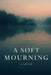 A Soft Mourning by Alexandra Cary