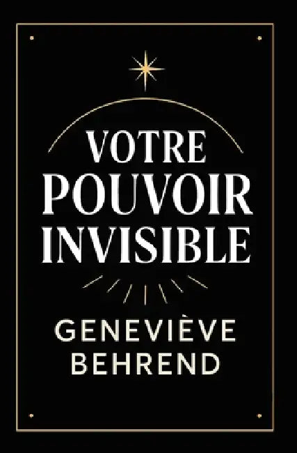 Votre Povoir Invisible: Comment Utiliser La Visualisation Pour Attirer Richesse Et Succès by Napoleon Olicard, Geneviève Behrend