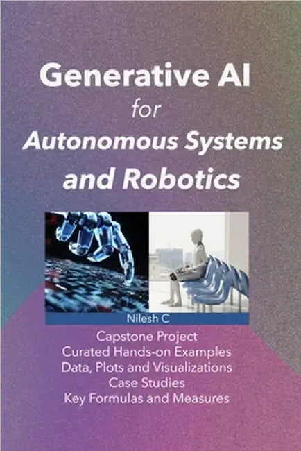 Generative AI for Autonomous Systems and Robotics: From Synthetic Sensor Data to AI-Generated Behaviours and Missions by C, Nilesh