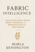 Fabric Intelligence: How Textiles Work, Stretch, Shrink, and Behave, A Beginner's Guide to Smart Sewing: A comprehensive Guide by Alice Schwartz, Marla F. Kensington