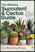 The Ultimate Succulent & Cactus Guide: A Beginner to Expert Handbook for Growing, Propagating, and Troubleshooting All Your Plants by Blooming Press