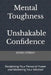 Mental Toughness; Unshakable Confidence: Reclaiming Your Personal Power and Mastering Your Mindset by Denis Otieno