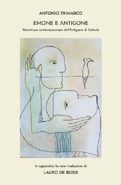 Emone e Antigone: Riscrittura contemporanea dell'Antigone di Sofocle by Maria Rosaria Porcaro, Lauro de Bosis, Antonio Trimarco