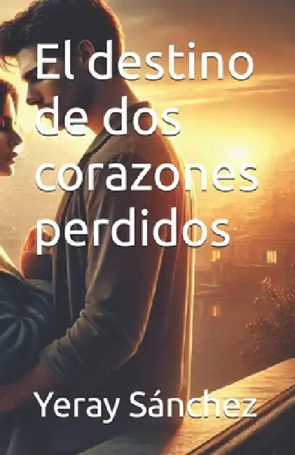 El destino de dos corazones perdidos by Yeray Sánchez
