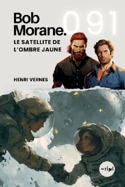Bob Morane - Le Satellite de l'Ombre Jaune: Tome 091 by Les Editions Ananke, Ripl Publishing, Henri Vernes