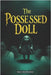The Possessed Doll: 100 True Horror Stories of Cursed Objects by Abd Elwahed, Eslam