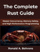 The Complete Rust Guide: Master Concurrency, Memory Safety, and High-Performance Programming by Ronald A. Behrens