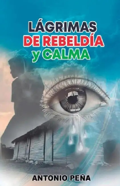Lágrimas de rebeLdía y caLma by Antonio Peña