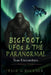 Bigfoot, UFOs & the Paranormal: True Encounters by Paul G. Buckner