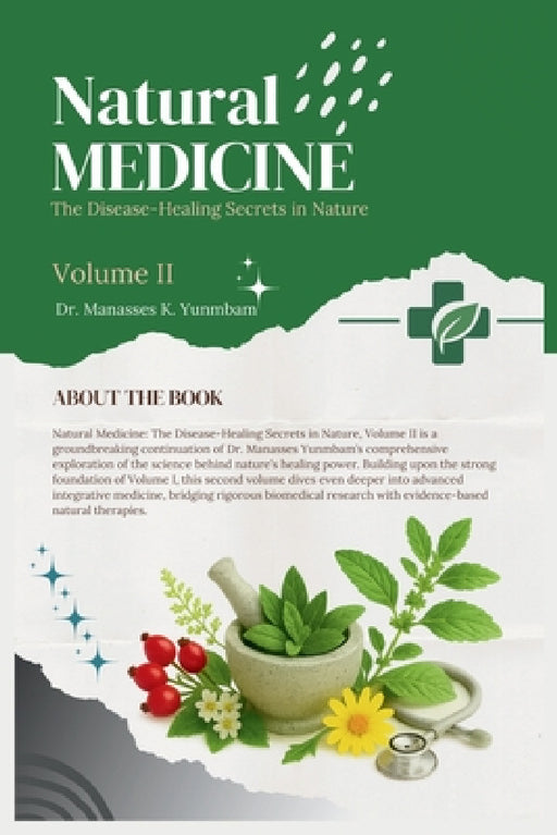 Natural Medicine: The Disease-Healing Secrets in Nature, Volume II by Manasses K. Yunmbam