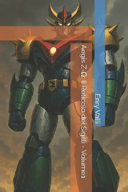 Aegis Z-Ω: Il Reticolo dei Sigilli - Volume1 by Enry Valli