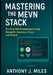 Mastering the MEVN Stack: Practical Web Development Using MongoDB, Express.js, Vue.js, and Node.js by Anthony J. Miles