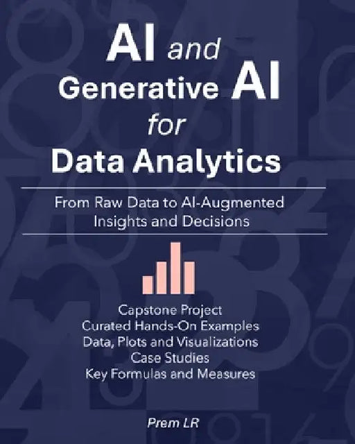 AI and Generative AI for Data Analytics: From Raw Data to AI-Augmented Insights and Decisions by Prem Lr