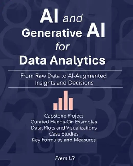 AI and Generative AI for Data Analytics: From Raw Data to AI-Augmented Insights and Decisions by Prem Lr