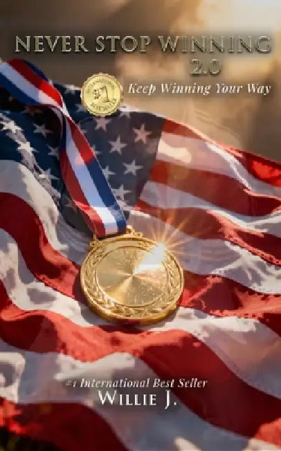 Never Stop Winning 2.0: Keep Winning Your Way by Willie J