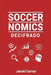 Soccernomics Decifrado: O futebol explicado pelos números e pelo que os números não mostram by Janski Carran