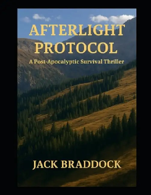 Afterlight Protocol: A Post-Apocalyptic Survival Thriller by Jack Braddock