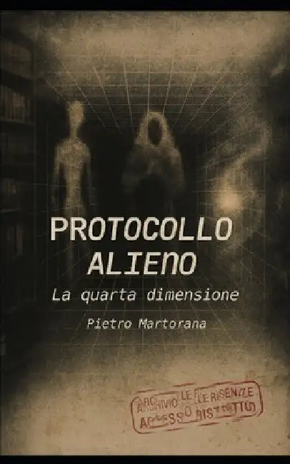 Protocollo Alieno: La quarta dimensione by Pietro Martorana