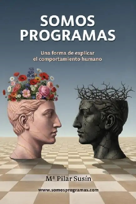 Somos Programas: Una forma de explicar el comportamiento humano by Maria Pilar Susin Barra