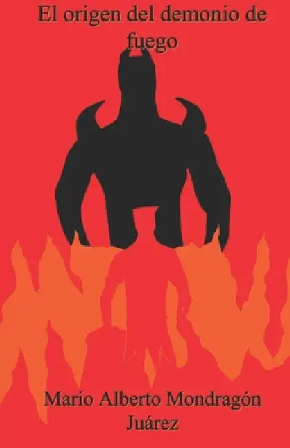 El origen del demonio de fuego by Berenice Escobedo Lomelín, Mario Alberto Mondragón Juárez