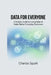 Data for Everyone: A Simple Guide to Using Data to Make Better Everyday Decisions by Charles Spark