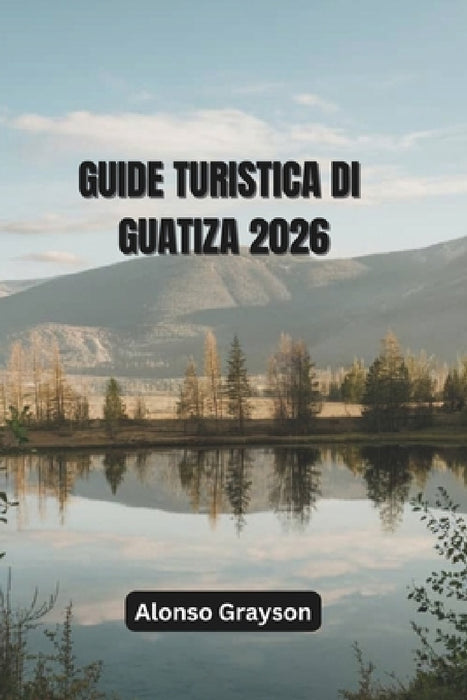 Guida Turistica Di Guatiza 2026: Alla Scoperta Dei Villaggi, Della Cultura E Della Costa Del Nord by Alonso Grayson