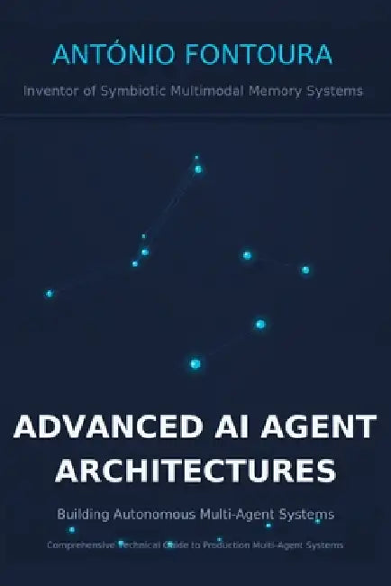 Advanced AI Agent Architectures: Building Autonomous Multi-Agent Systems by António Fontoura