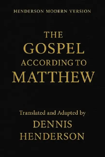 Henderson Modern Version the Gospel According to Matthew by Dennis Henderson