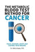 The Metabolic Blood Test Method for Cancer: Track, Measure, Adapt, And Control Your Healing by Yahia Anane