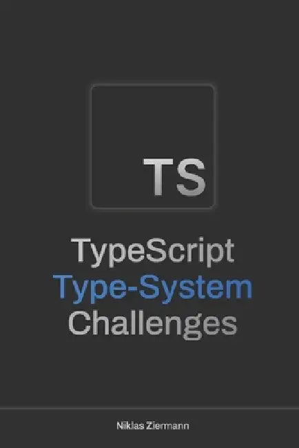 TypeScript Type-System Challenges by Niklas Ziermann