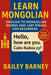 Learn Mongolian: English to Mongolian Words and 1,001 Phrases for Beginners by Bailey Barney