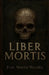 Liber Mortis: Dark Magic, Necromancy, Protection Rituals and Occult Secrets. by Noctis Nevalis