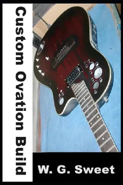 Custom Ovation Build by W. G. Sweet
