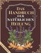 Das Handbuch Der Natürlichen Heilung: Mehr als 80 bewährte Naturheilmittel zur Linderung chronischer Schmerzen, zur Optimierung der Verdauung und zur by Tatiana Garvey