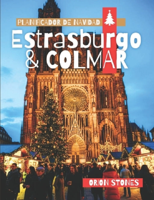 Estrasburgo & Colmar Planificador de Navidad: La guía "No Necesita Coche" del País de las Maravillas Invernal de Francia by Orion Stones