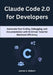 Claude Code 2.0 for Developers: Automate Your Coding, Debugging, and Documentation with AI-Driven Tools for Maximum Efficiency by James C. Robert