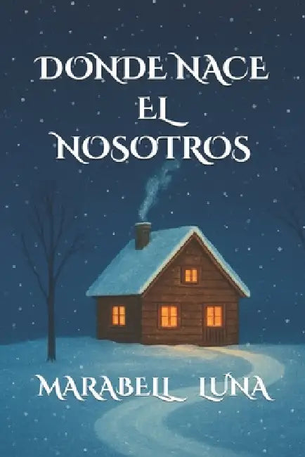 Donde nace el nosotros by Marabell Luna