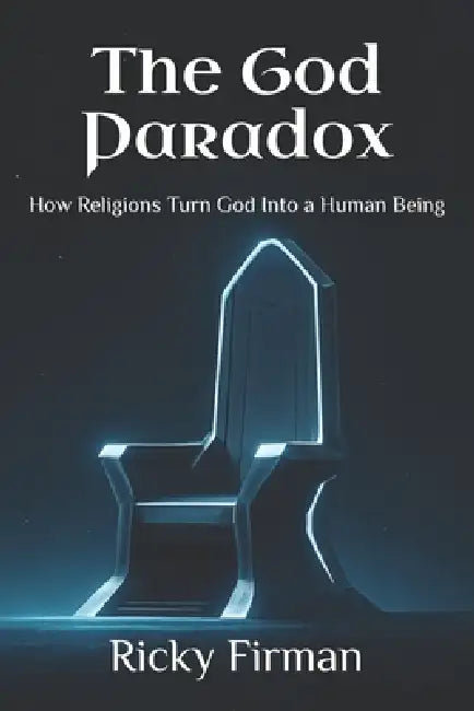 The God Paradox: How Religions Turn God Into a Human Being by Ricky Firman