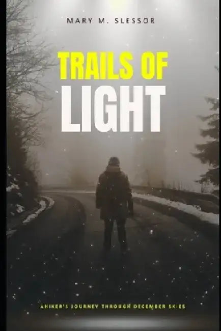 Trails of Light: A Hiker's Journey Through December Skies by Mary M. Slessor