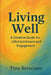 Living Well: A Creative Guide for Life Enrichment and Engagement by Tina Brescanu