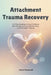 Attachment Trauma Recovery: A 30 Day Roadmap to Heal Childhood Wounds, Rebuild Secure Relationships, and End People-Pleasing by Daniel Hopewell